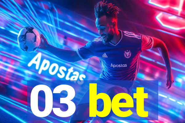 03 bet